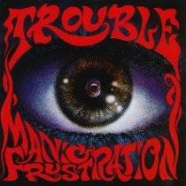 Trouble (USA-1) : Manic Frustration